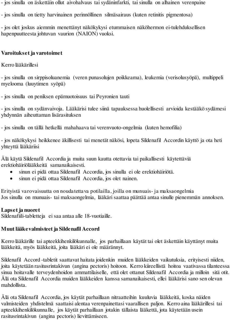 Varoitukset ja varotoimet Kerro lääkärillesi - jos sinulla on sirppisoluanemia (veren punasolujen poikkeama), leukemia (verisolusyöpä), multippeli myelooma (luuytimen syöpä) - jos sinulla on peniksen