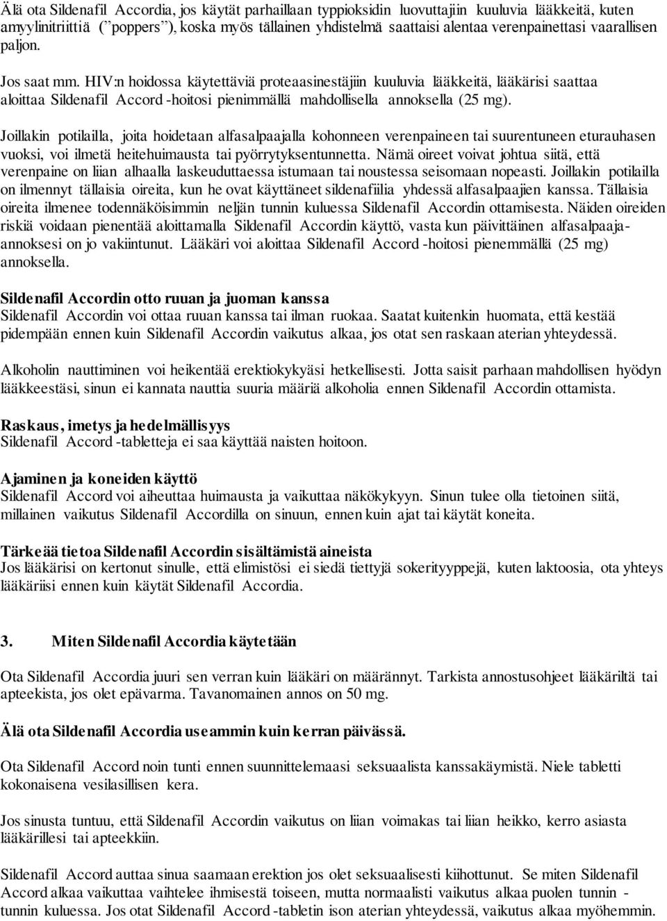 Joillakin potilailla, joita hoidetaan alfasalpaajalla kohonneen verenpaineen tai suurentuneen eturauhasen vuoksi, voi ilmetä heitehuimausta tai pyörrytyksentunnetta.
