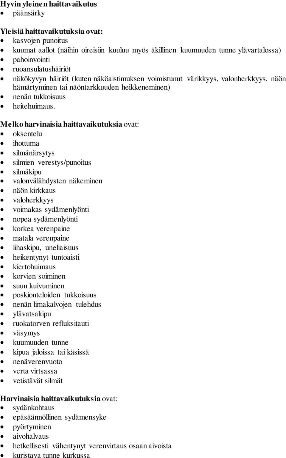 Melko harvinaisia haittavaikutuksia ovat: oksentelu ihottuma silmänärsytys silmien verestys/punoitus silmäkipu valonvälähdysten näkeminen näön kirkkaus valoherkkyys voimakas sydämenlyönti nopea