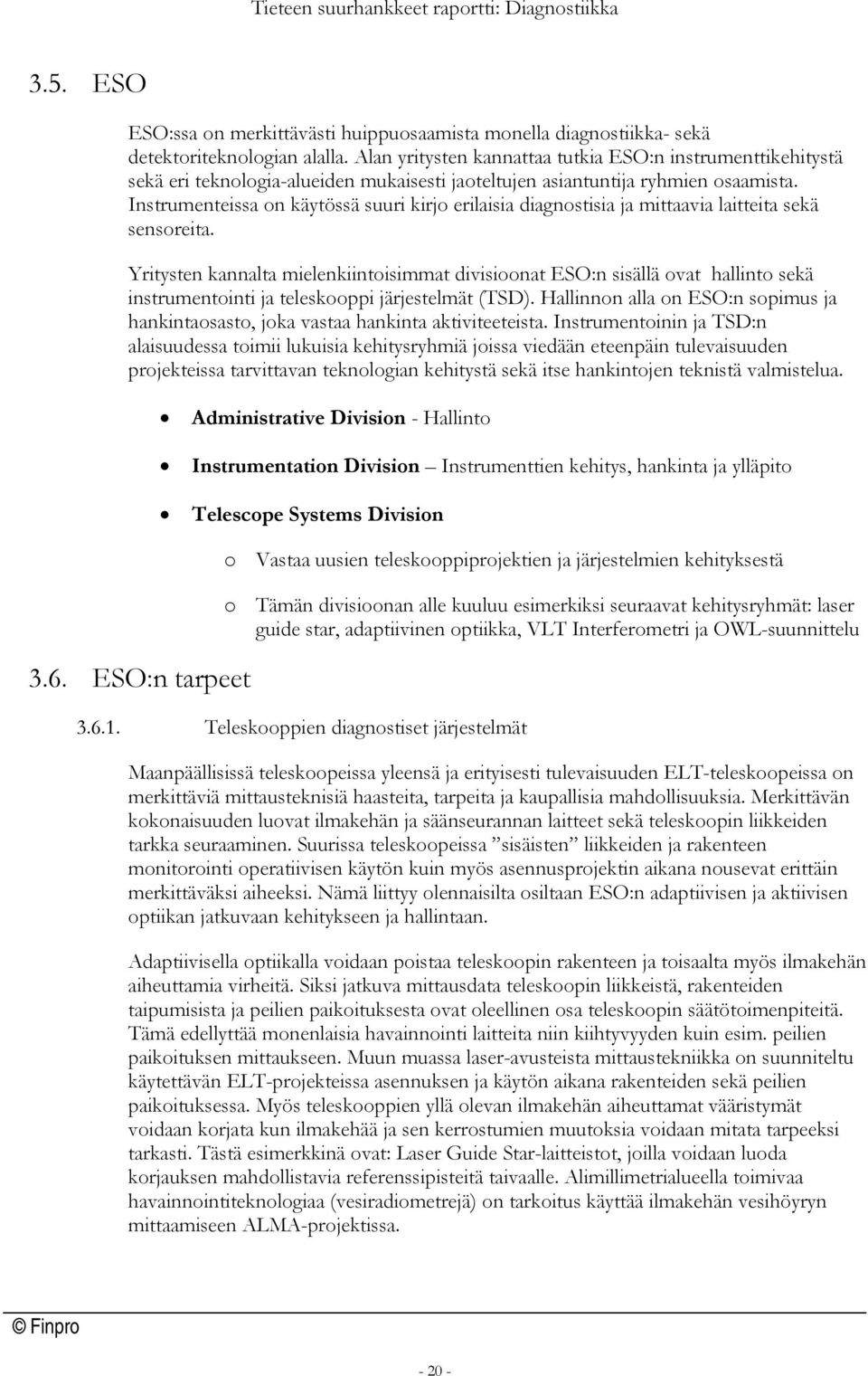 Instrumenteissa on käytössä suuri kirjo erilaisia diagnostisia ja mittaavia laitteita sekä sensoreita.