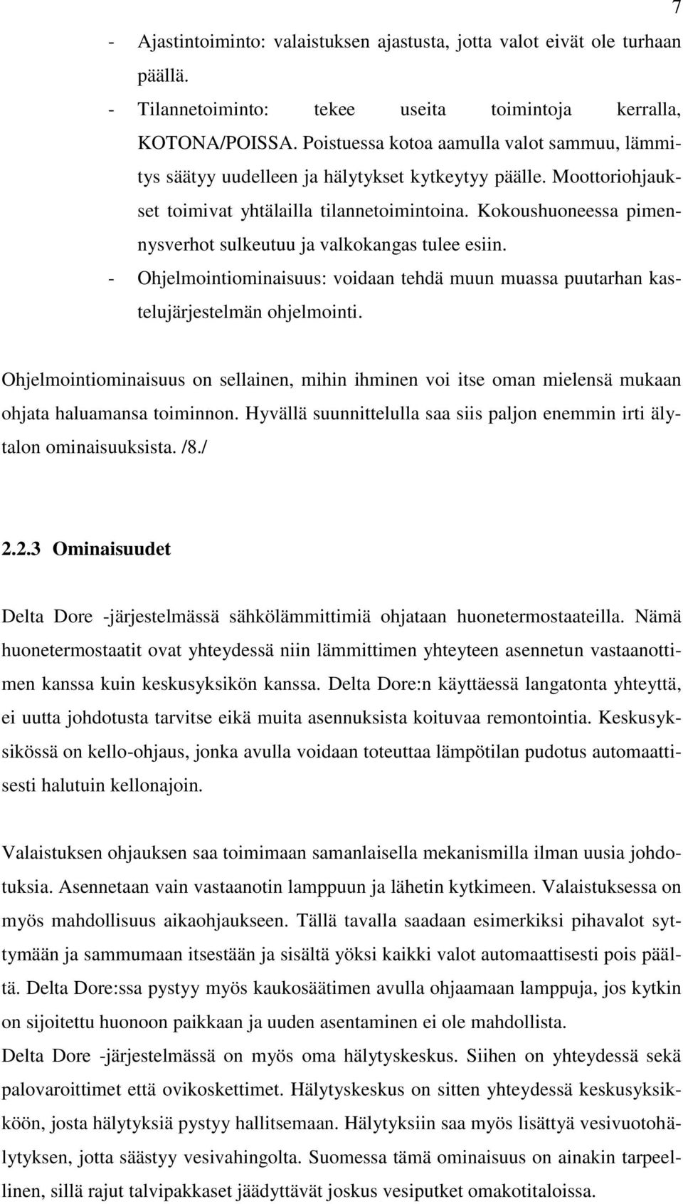 Kokoushuoneessa pimennysverhot sulkeutuu ja valkokangas tulee esiin. - Ohjelmointiominaisuus: voidaan tehdä muun muassa puutarhan kastelujärjestelmän ohjelmointi.