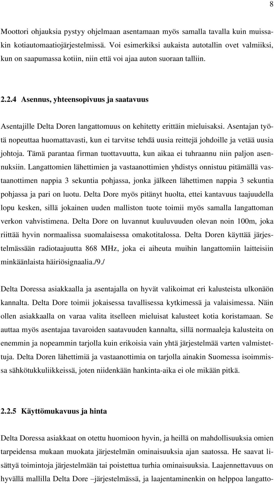 2.4 Asennus, yhteensopivuus ja saatavuus Asentajille Delta Doren langattomuus on kehitetty erittäin mieluisaksi.