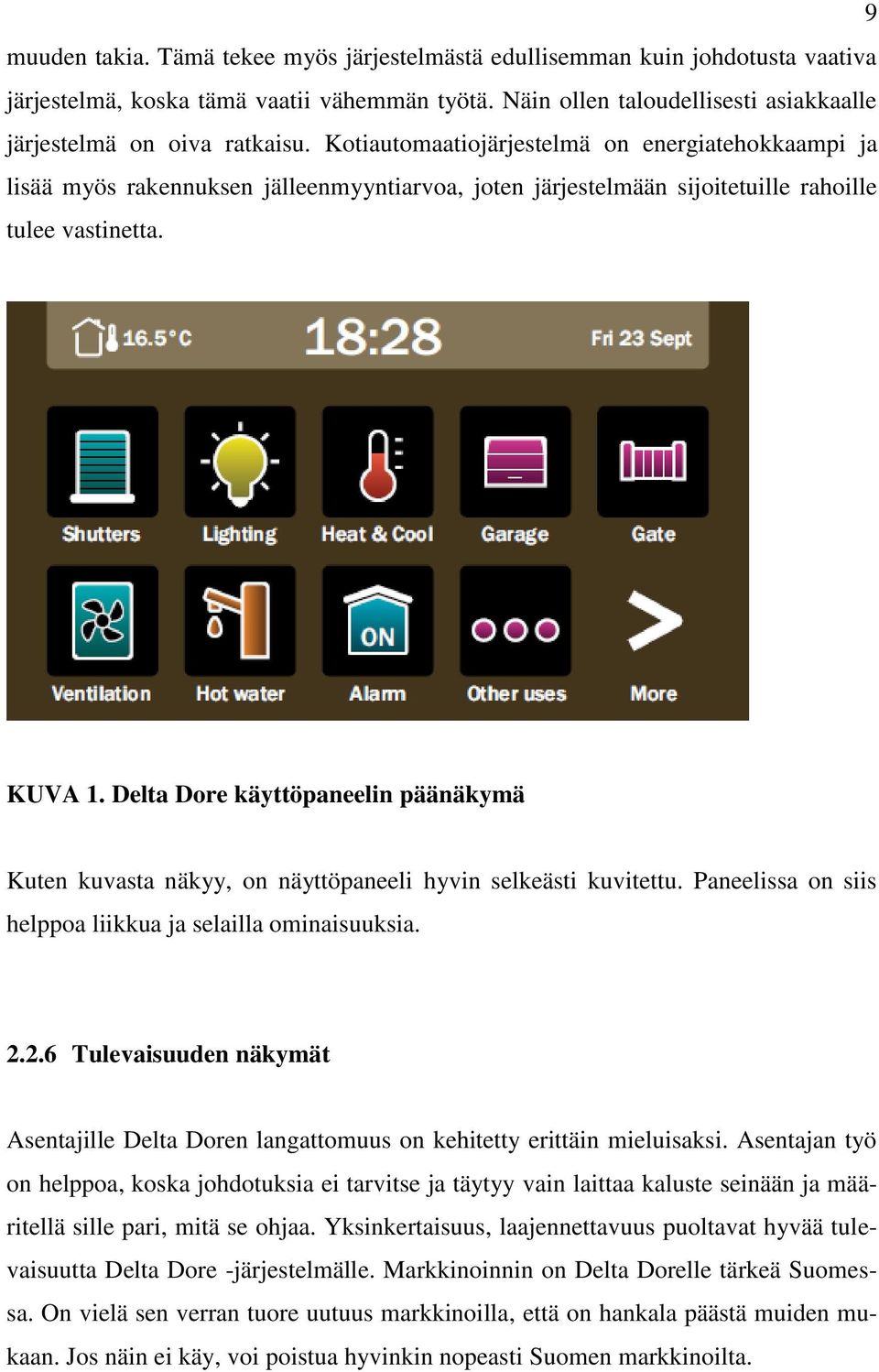 Delta Dore käyttöpaneelin päänäkymä Kuten kuvasta näkyy, on näyttöpaneeli hyvin selkeästi kuvitettu. Paneelissa on siis helppoa liikkua ja selailla ominaisuuksia. 2.