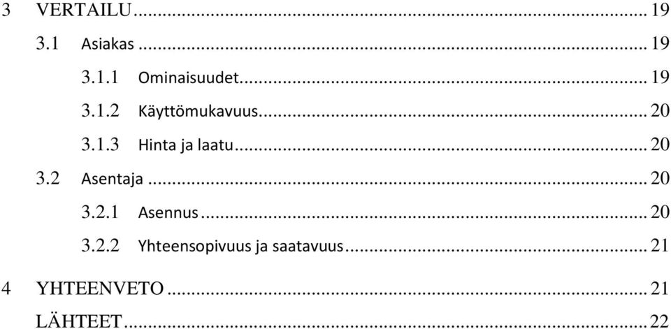 .. 20 3.2 Asentaja... 20 3.2.1 Asennus... 20 3.2.2 Yhteensopivuus ja saatavuus.