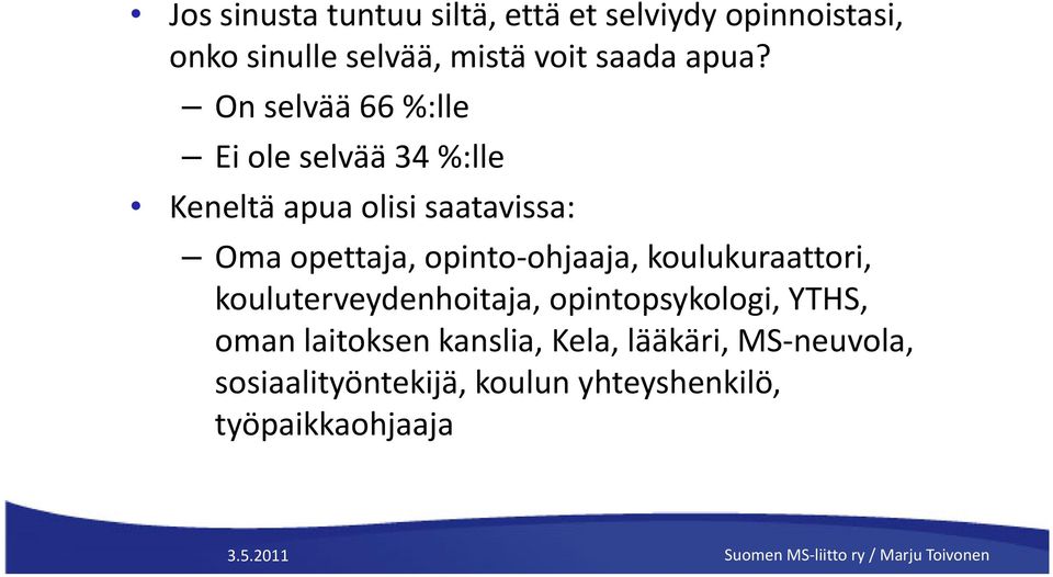 On selvää 66 %:lle Ei ole selvää 34 %:lle Keneltä apua olisi saatavissa: Oma opettaja, opinto