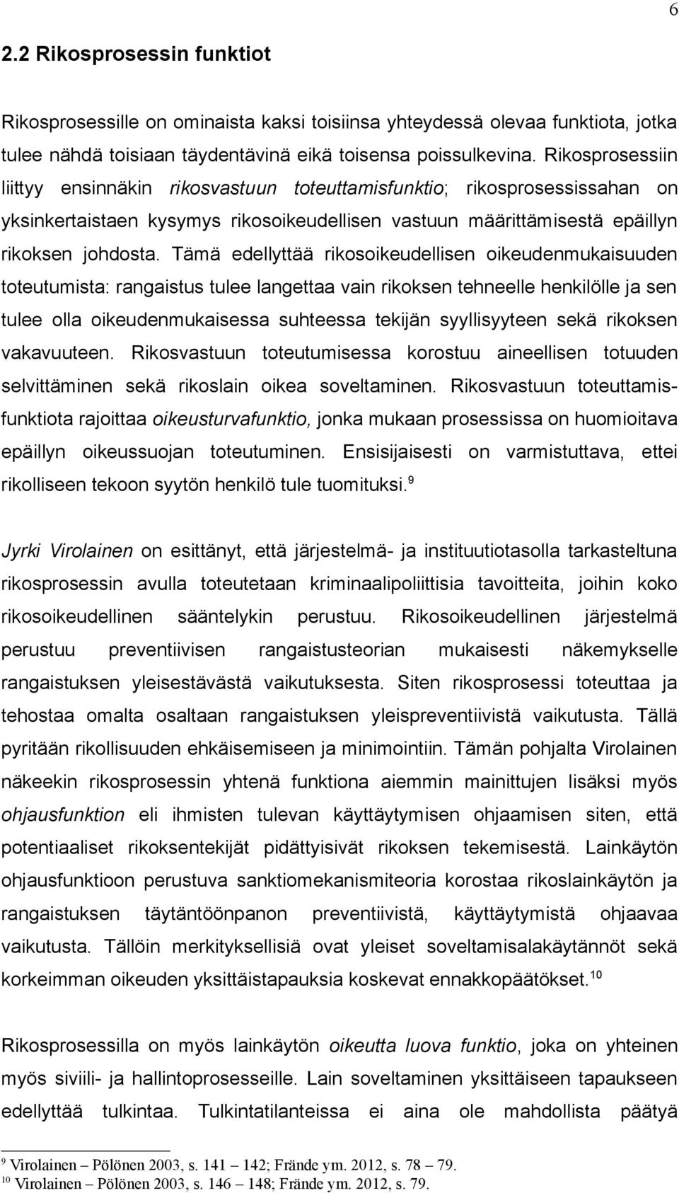 Tämä edellyttää rikosoikeudellisen oikeudenmukaisuuden toteutumista: rangaistus tulee langettaa vain rikoksen tehneelle henkilölle ja sen tulee olla oikeudenmukaisessa suhteessa tekijän syyllisyyteen