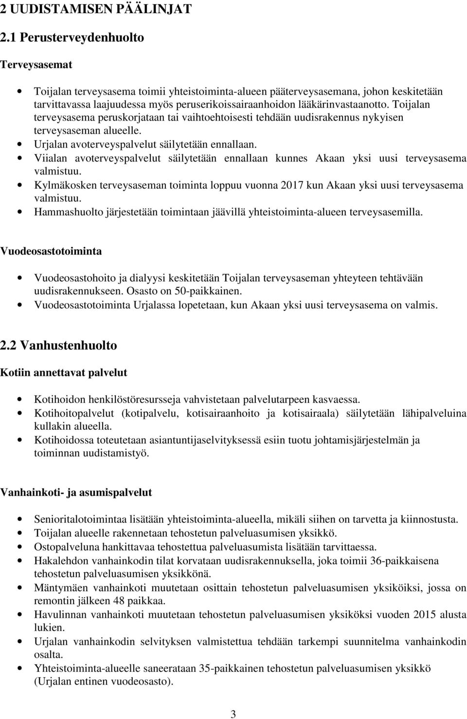 lääkärinvastaanotto. Toijalan terveysasema peruskorjataan tai vaihtoehtoisesti tehdään uudisrakennus nykyisen terveysaseman alueelle. Urjalan avoterveyspalvelut säilytetään ennallaan.