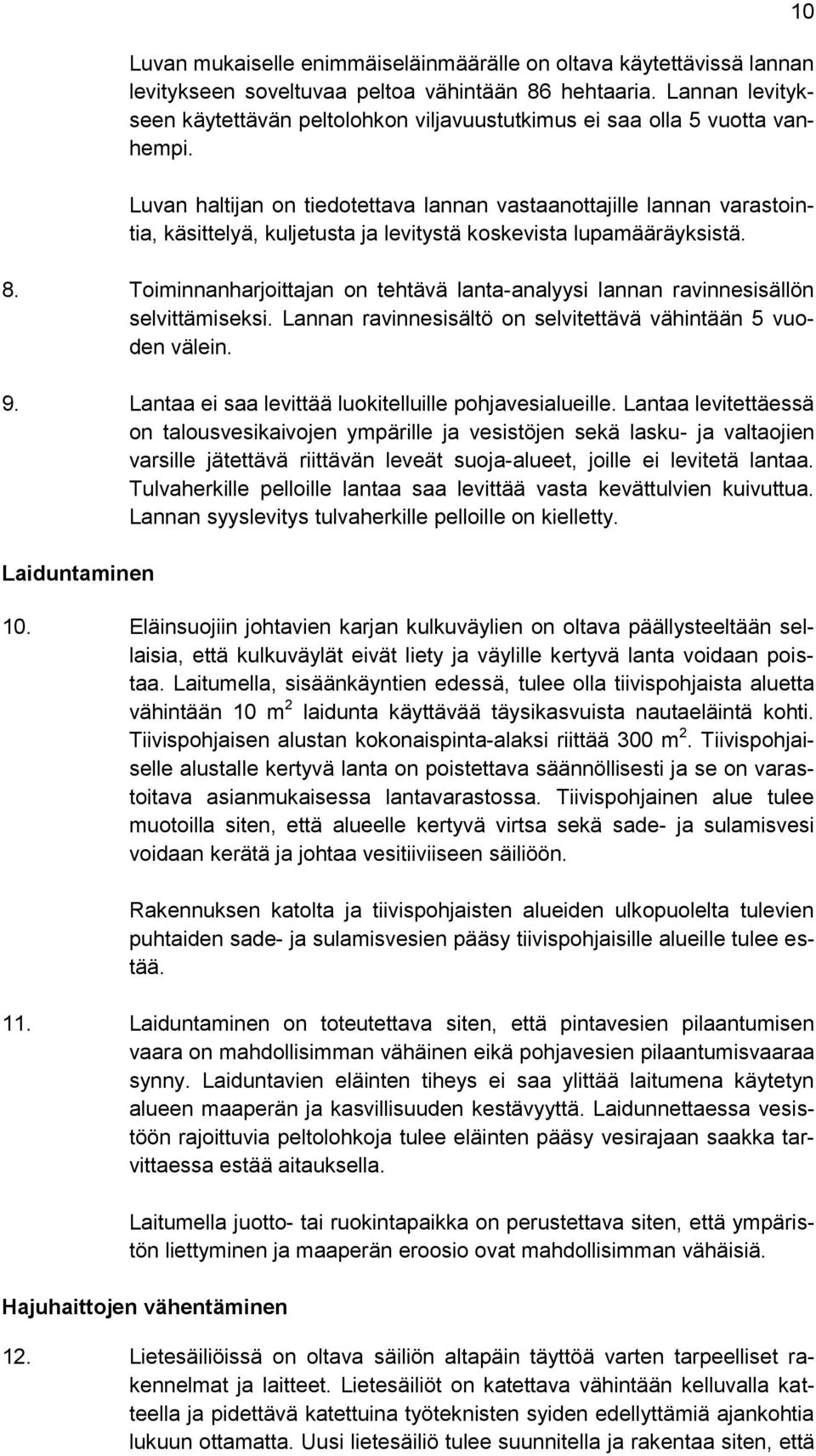 Luvan haltijan on tiedotettava lannan vastaanottajille lannan varastointia, käsittelyä, kuljetusta ja levitystä koskevista lupamääräyksistä. 8.