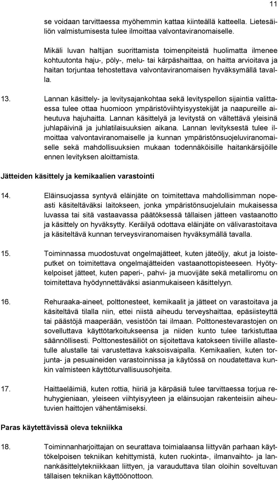hyväksymällä tavalla. 13. Lannan käsittely- ja levitysajankohtaa sekä levityspellon sijaintia valittaessa tulee ottaa huomioon ympäristöviihtyisyystekijät ja naapureille aiheutuva hajuhaitta.