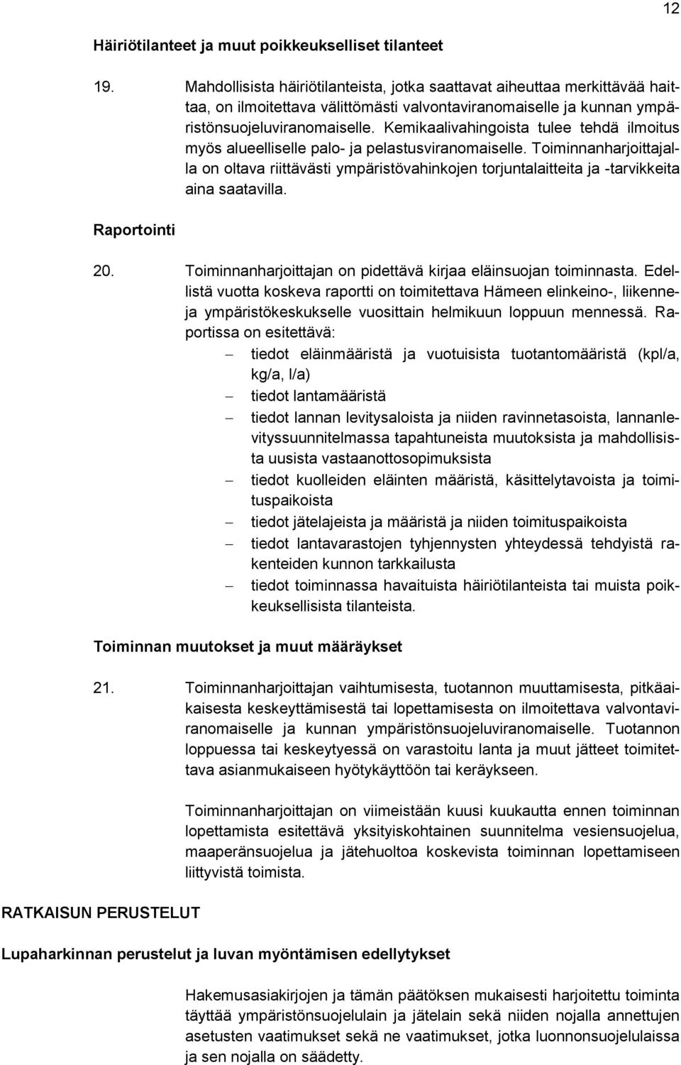 Kemikaalivahingoista tulee tehdä ilmoitus myös alueelliselle palo- ja pelastusviranomaiselle.