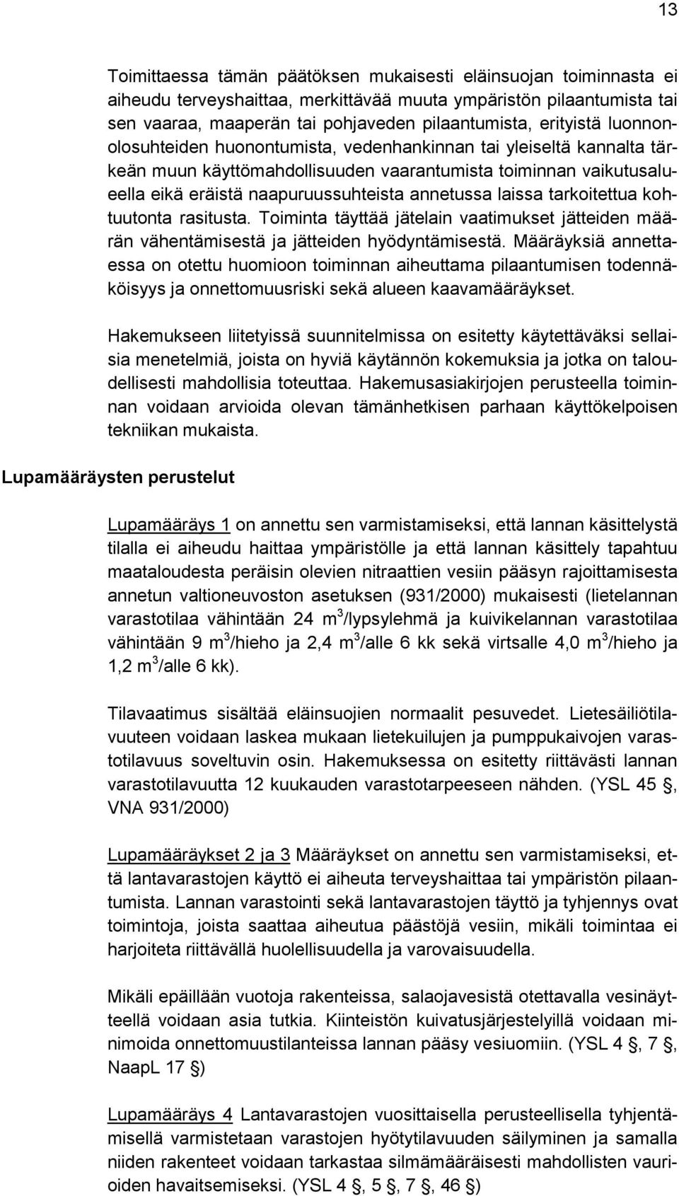 laissa tarkoitettua kohtuutonta rasitusta. Toiminta täyttää jätelain vaatimukset jätteiden määrän vähentämisestä ja jätteiden hyödyntämisestä.