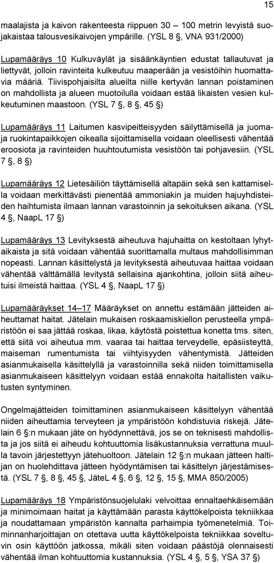 Tiivispohjaisilta alueilta niille kertyvän lannan poistaminen on mahdollista ja alueen muotoilulla voidaan estää likaisten vesien kulkeutuminen maastoon.