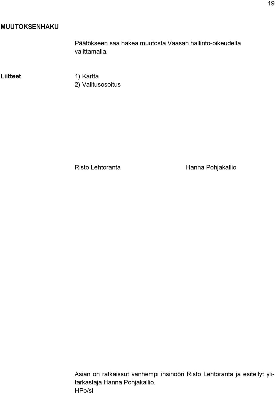 Liitteet 1) Kartta 2) Valitusosoitus Risto Lehtoranta Hanna