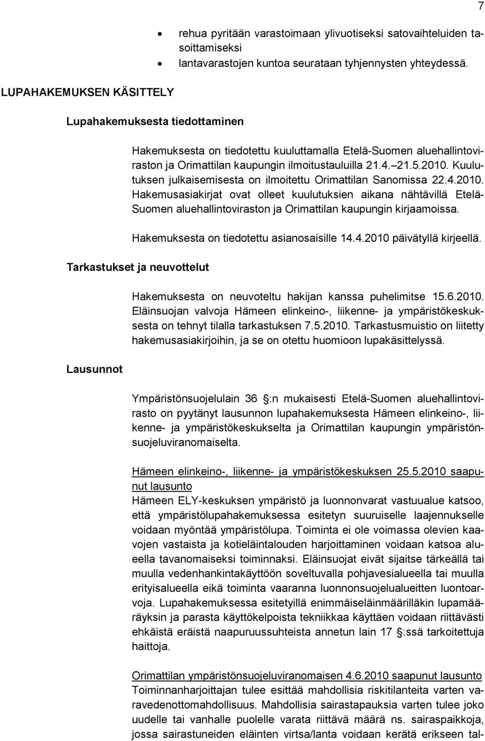 Kuulutuksen julkaisemisesta on ilmoitettu Orimattilan Sanomissa 22.4.2010.