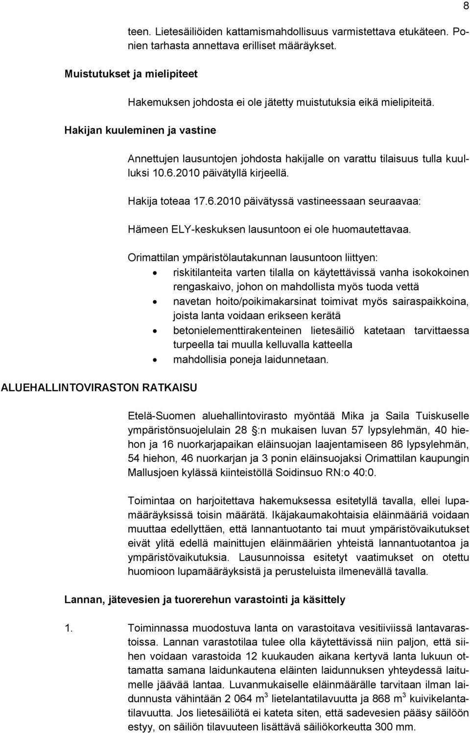 Hakijan kuuleminen ja vastine ALUEHALLINTOVIRASTON RATKAISU Annettujen lausuntojen johdosta hakijalle on varattu tilaisuus tulla kuulluksi 10.6.