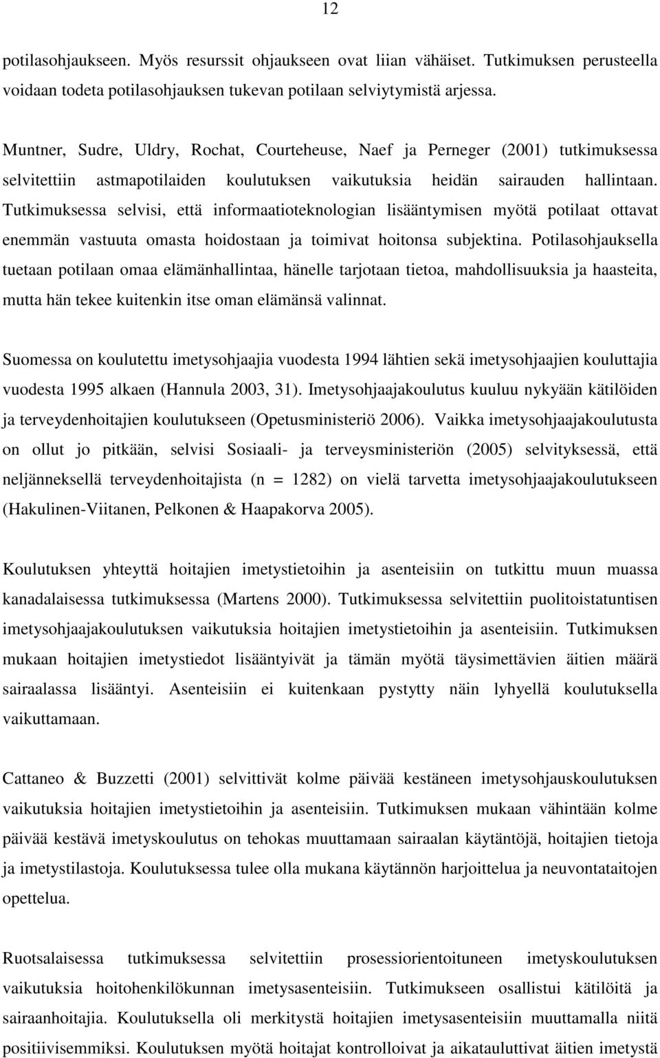 Tutkimuksessa selvisi, että informaatioteknologian lisääntymisen myötä potilaat ottavat enemmän vastuuta omasta hoidostaan ja toimivat hoitonsa subjektina.