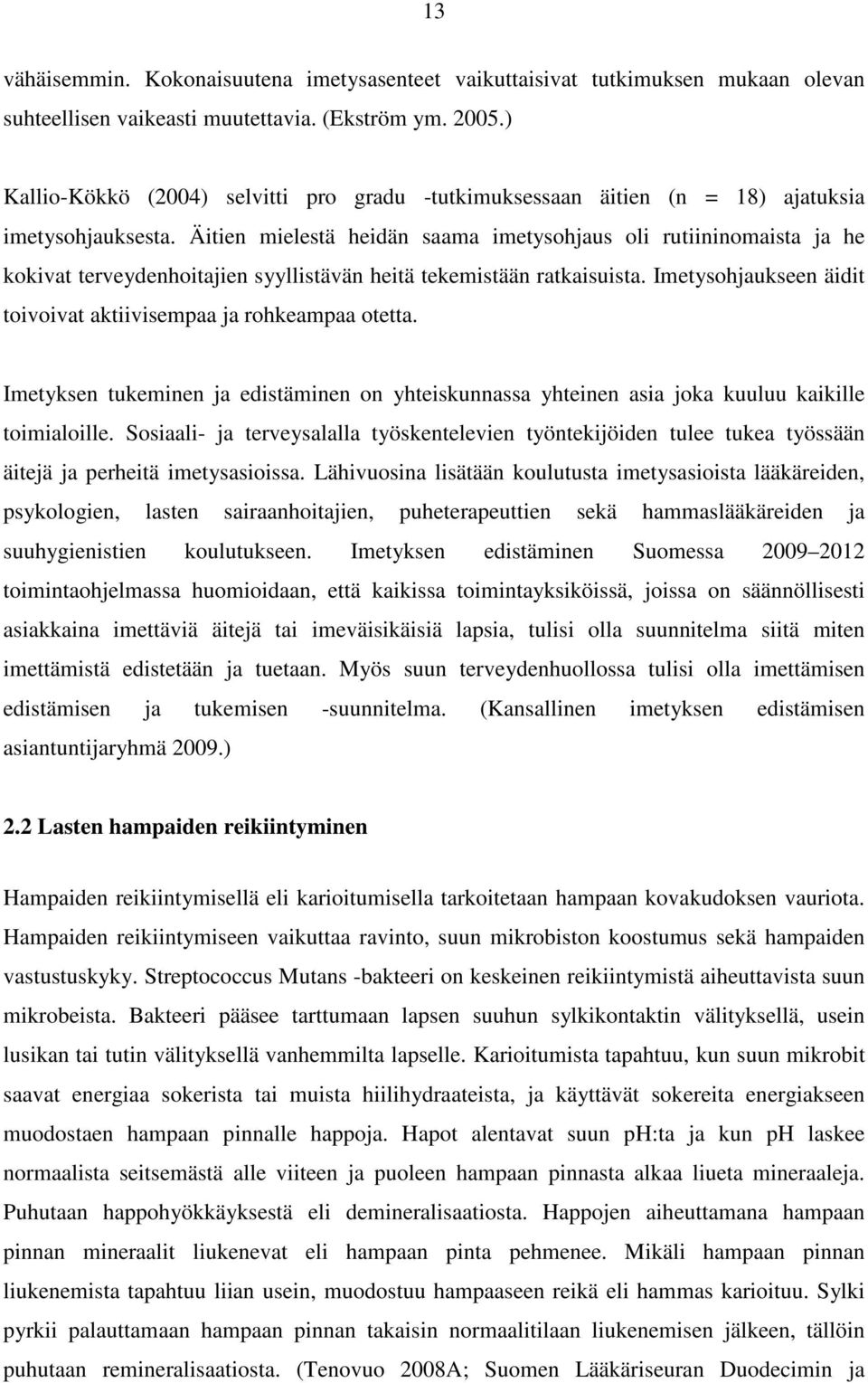 Äitien mielestä heidän saama imetysohjaus oli rutiininomaista ja he kokivat terveydenhoitajien syyllistävän heitä tekemistään ratkaisuista.