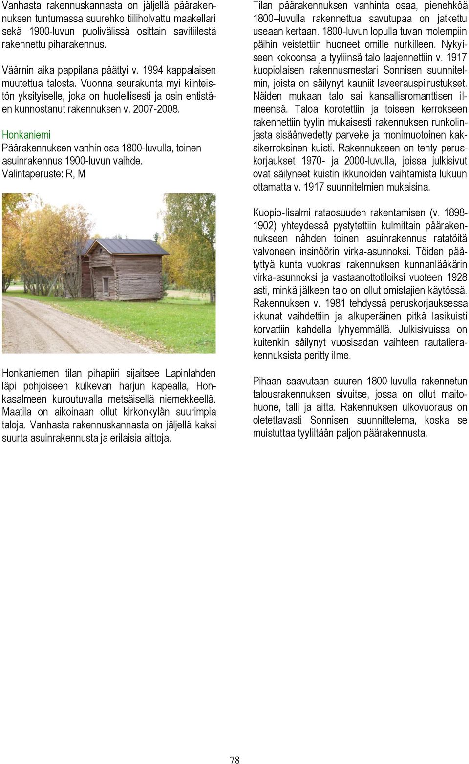 Honkaniemi Päärakennuksen vanhin osa 1800-luvulla, toinen asuinrakennus 1900-luvun vaihde.