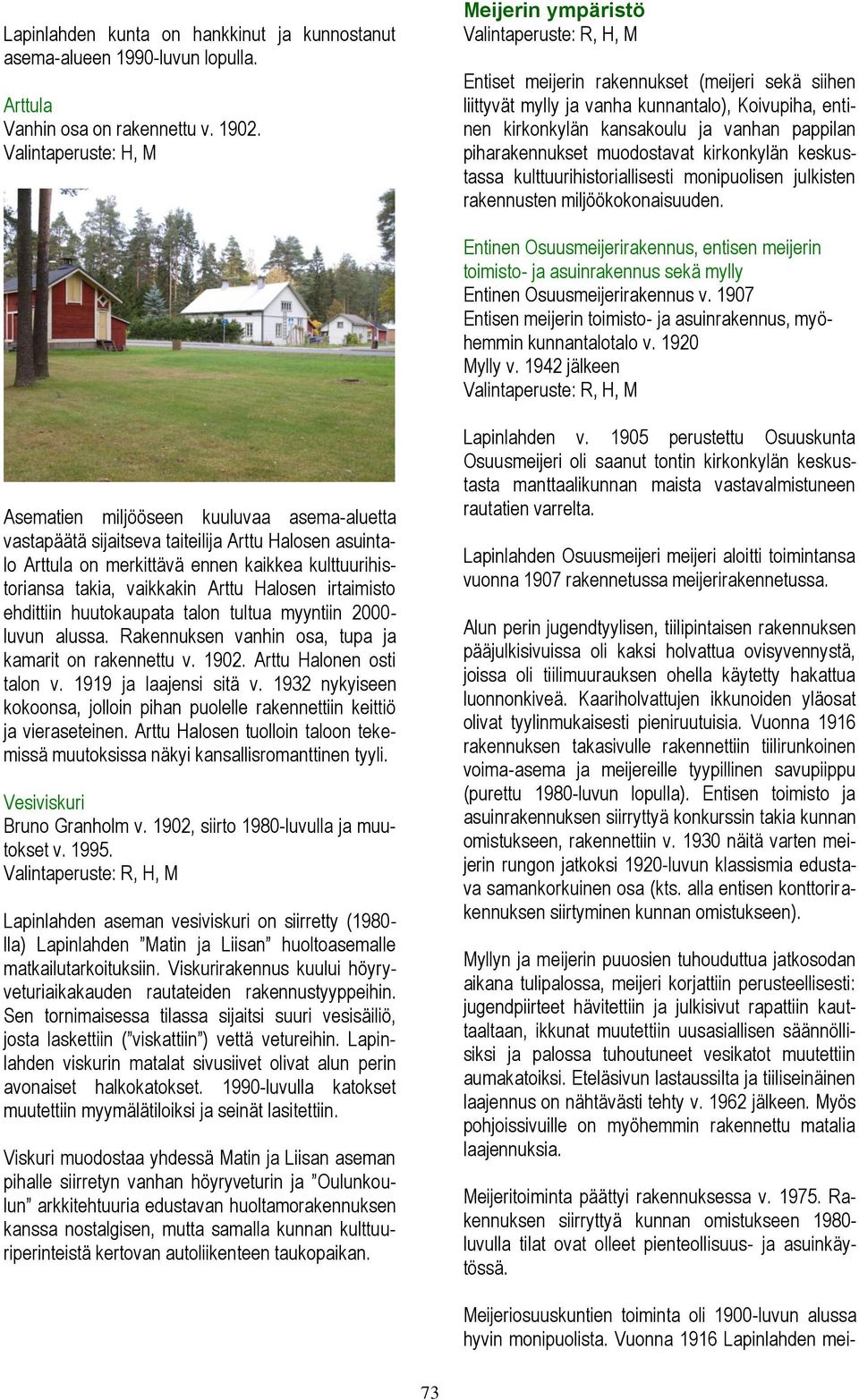 piharakennukset muodostavat kirkonkylän keskustassa kulttuurihistoriallisesti monipuolisen julkisten rakennusten miljöökokonaisuuden.