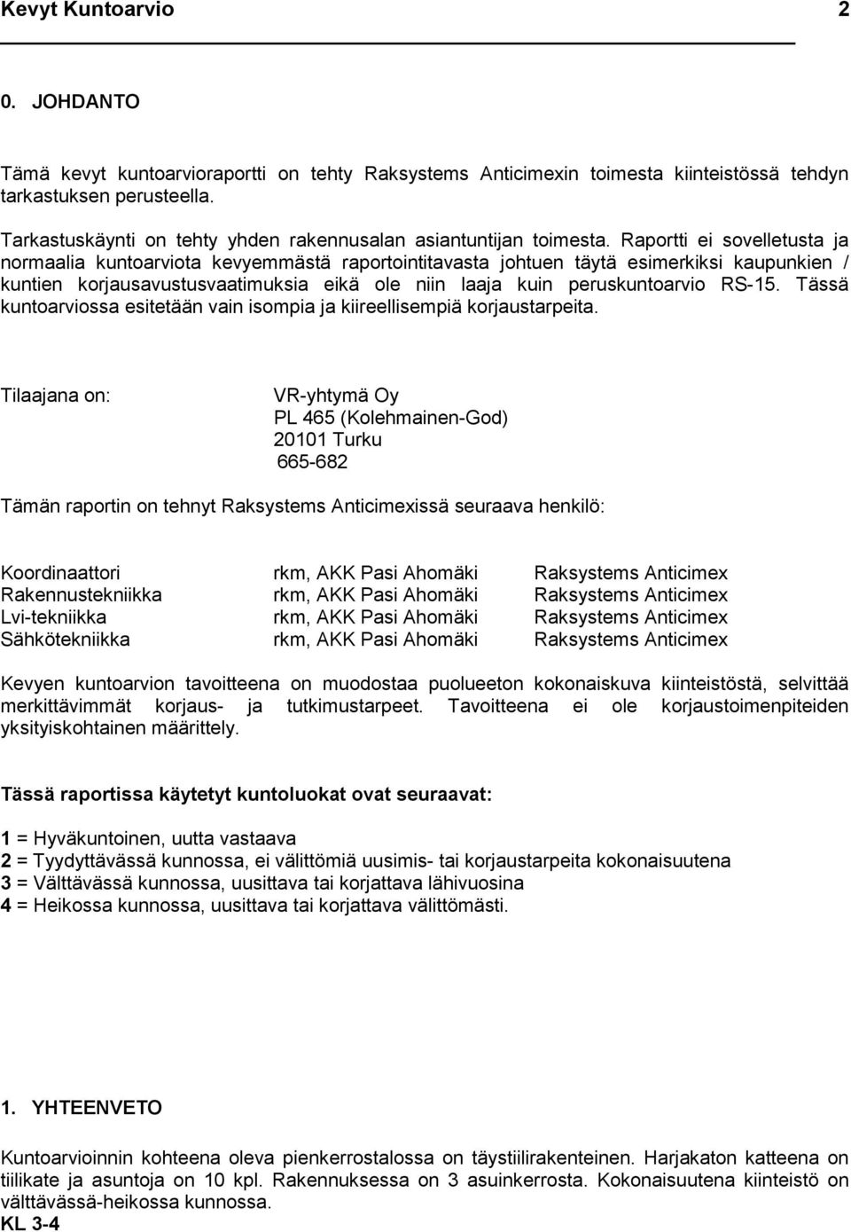 RS-15. Tässä kuntoarviossa esitetään vain isompia ja kiireellisempiä korjaustarpeita.