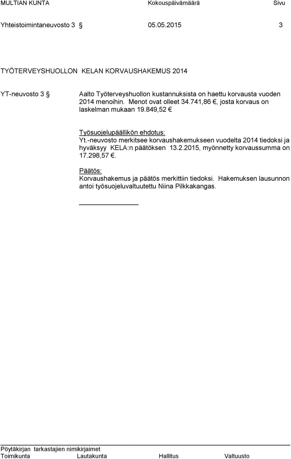 vuoden 2014 menoihin. Menot ovat olleet 34.741,86, josta korvaus on laskelman mukaan 19.849,52 Yt.