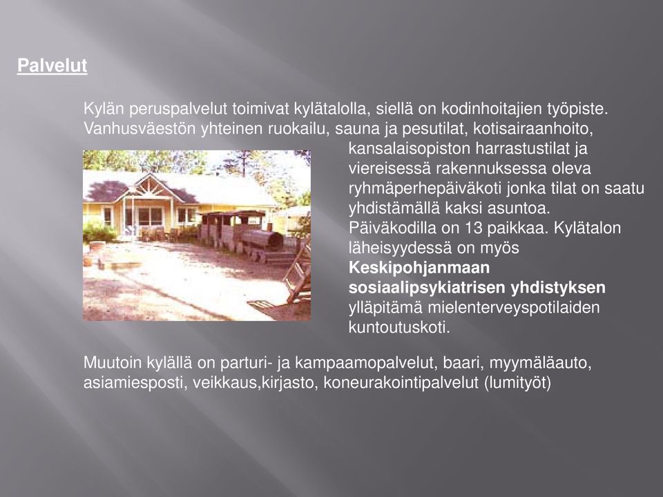 ryhmäperhepäiväkoti jonka tilat on saatu yhdistämällä kaksi asuntoa. Päiväkodilla on 13 paikkaa.