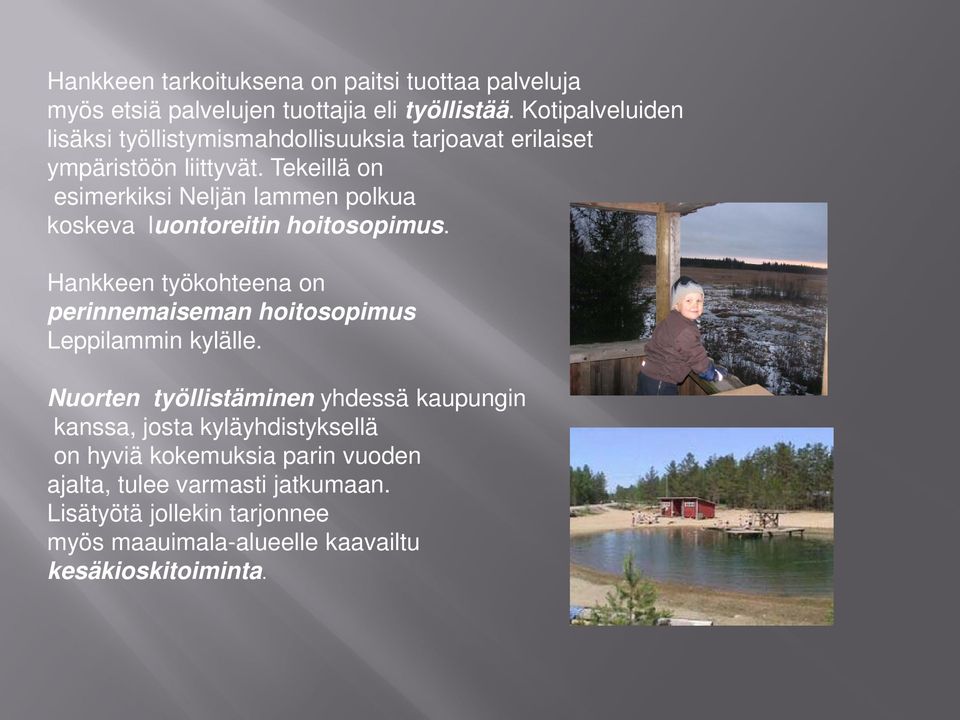 Tekeillä on esimerkiksi Neljän lammen polkua koskeva luontoreitin hoitosopimus.