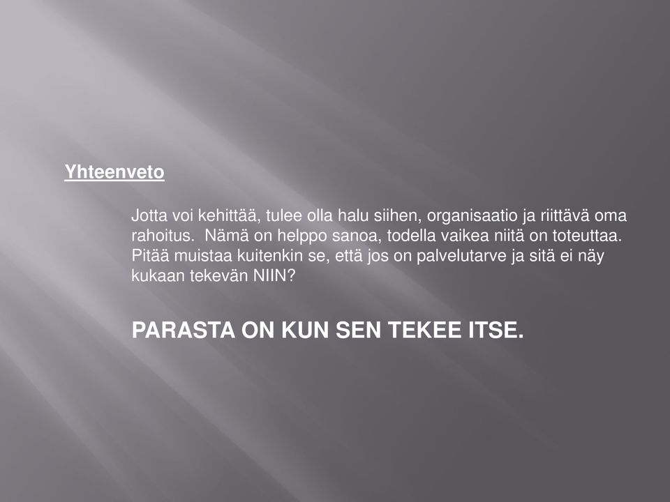Nämä on helppo sanoa, todella vaikea niitä on toteuttaa.