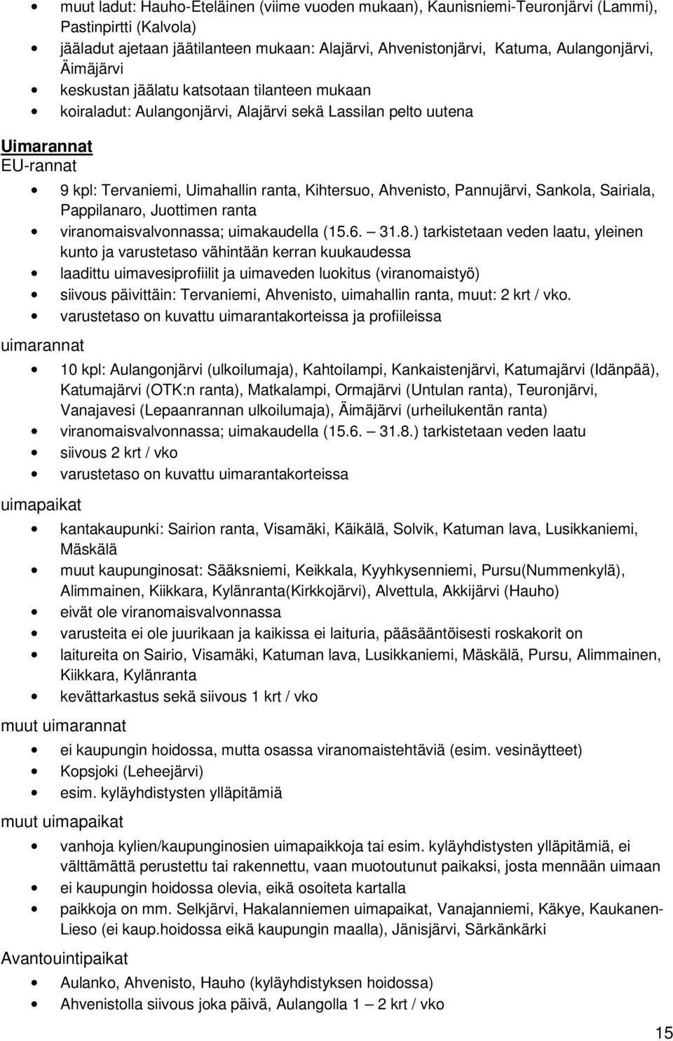 Pannujärvi, Sankola, Sairiala, Pappilanaro, Juottimen ranta viranomaisvalvonnassa; uimakaudella (15.6. 31.8.