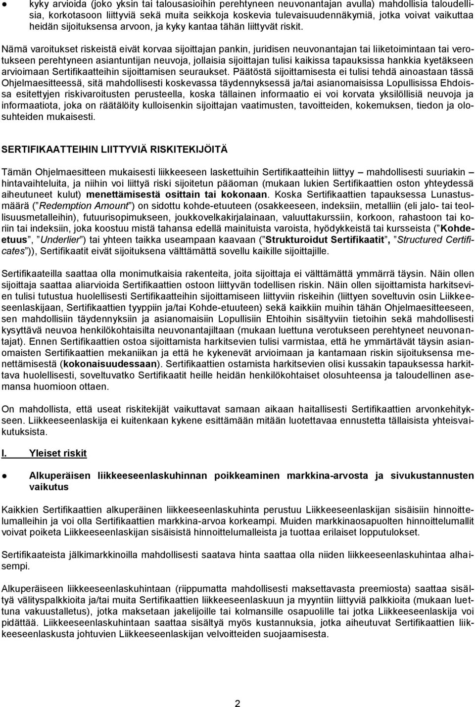 Nämä varoitukset riskeistä eivät korvaa sijoittajan pankin, juridisen neuvonantajan tai liiketoimintaan tai verotukseen perehtyneen asiantuntijan neuvoja, jollaisia sijoittajan tulisi kaikissa