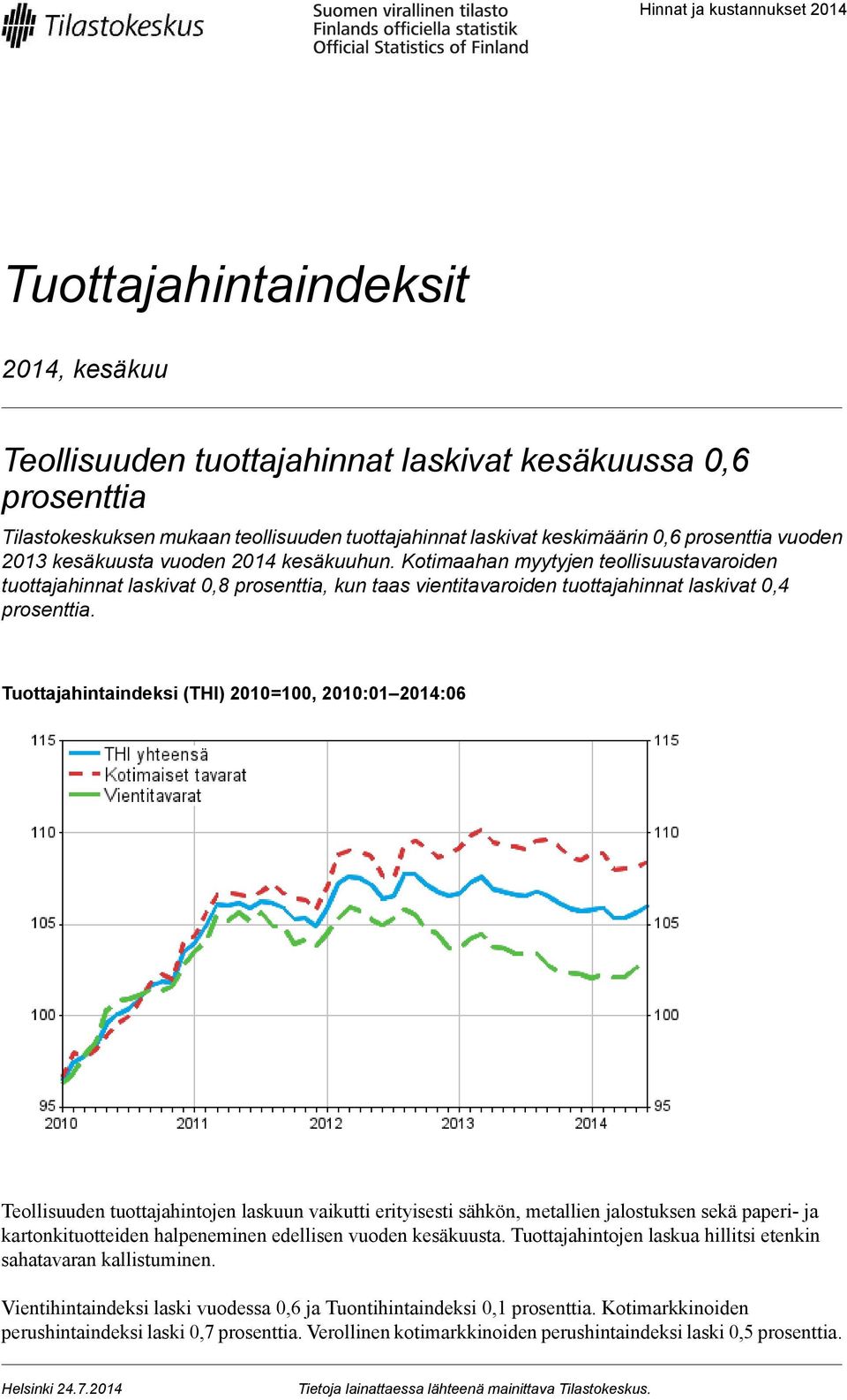 Tuottajahintaindeksi (THI) 2010=100, 2010:01 2014:06 Teollisuuden tuottajahintojen laskuun vaikutti erityisesti sähkön, metallien jalostuksen sekä paperi- ja kartonkituotteiden halpeneminen edellisen