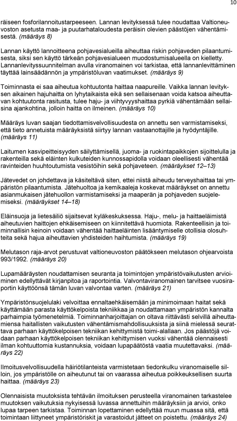 Lannanlevityssuunnitelman avulla viranomainen voi tarkistaa, että lannanlevittäminen täyttää lainsäädännön ja ympäristöluvan vaatimukset.