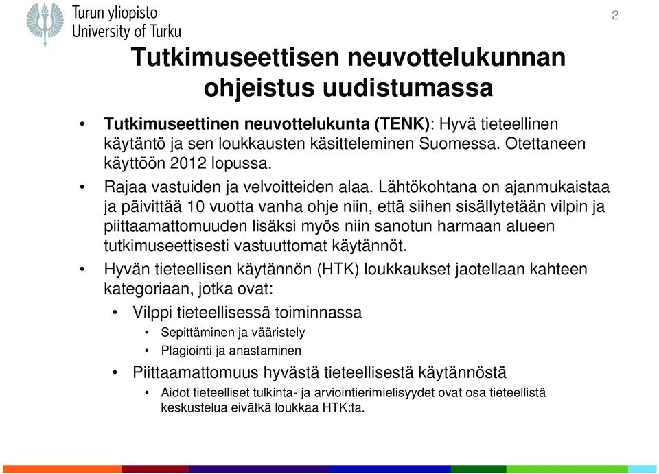 Lähtökohtana on ajanmukaistaa ja päivittää 10 vuotta vanha ohje niin, että siihen sisällytetään vilpin ja piittaamattomuuden lisäksi myös niin sanotun harmaan alueen tutkimuseettisesti vastuuttomat