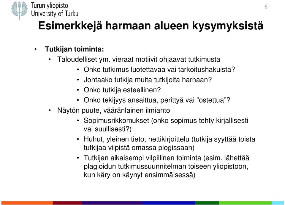 Onko tekijyys ansaittua, perittyä vai ostettua? Näytön puute, vääränlainen ilmianto Sopimusrikkomukset (onko sopimus tehty kirjallisesti vai suullisesti?