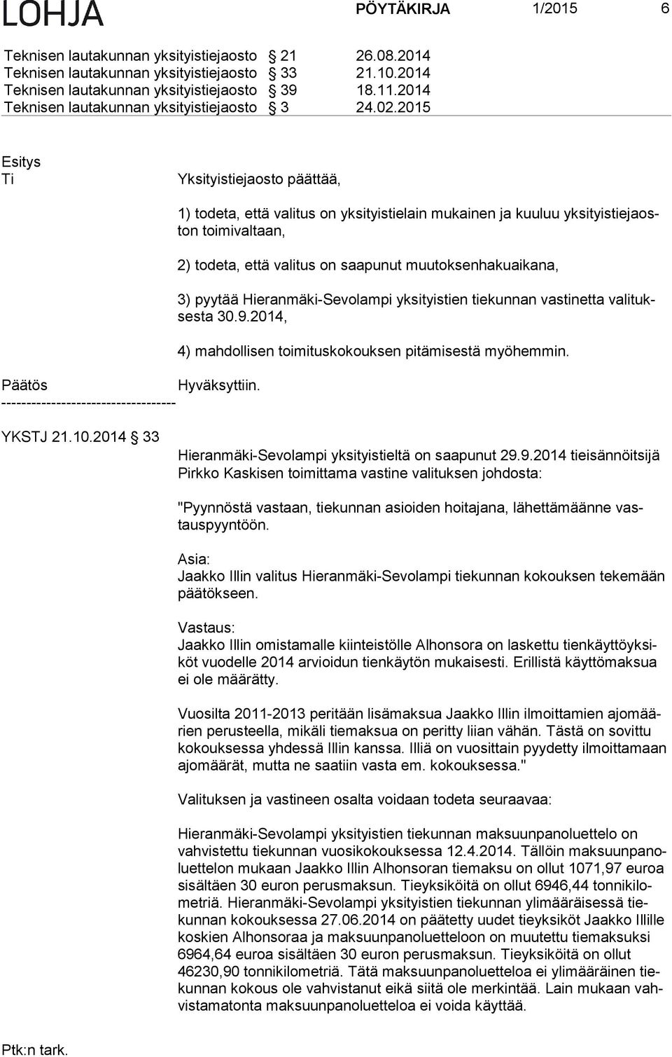 2015 Ti Yksityistiejaosto päättää, ----------------------------------- 1) todeta, että valitus on yksityistielain mukainen ja kuuluu yk si tyis tie jaoston toimivaltaan, 2) todeta, että valitus on