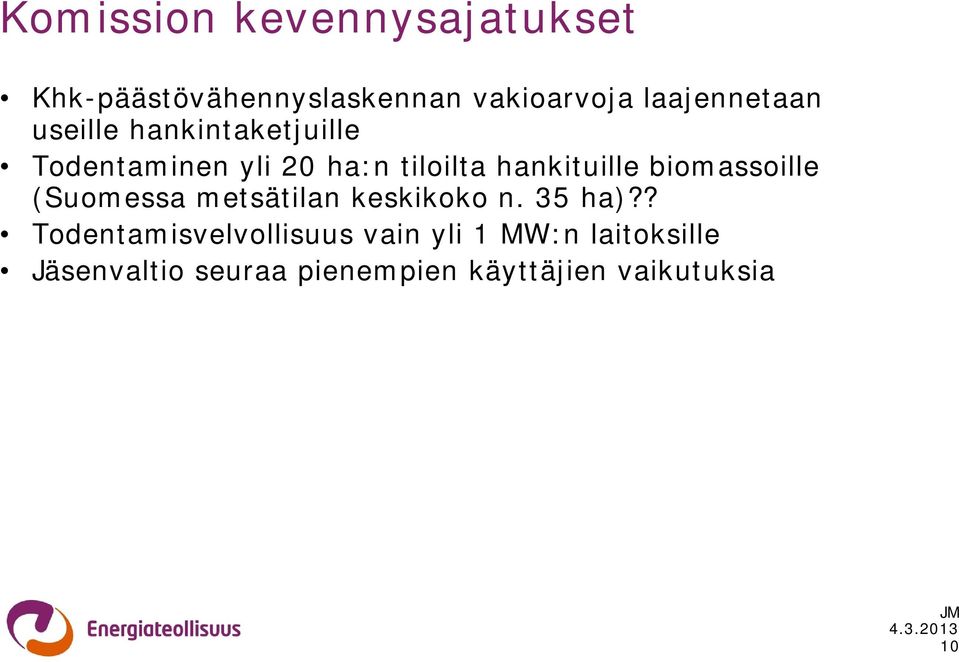hankituille biomassoille (Suomessa metsätilan keskikoko n. 35 ha)?