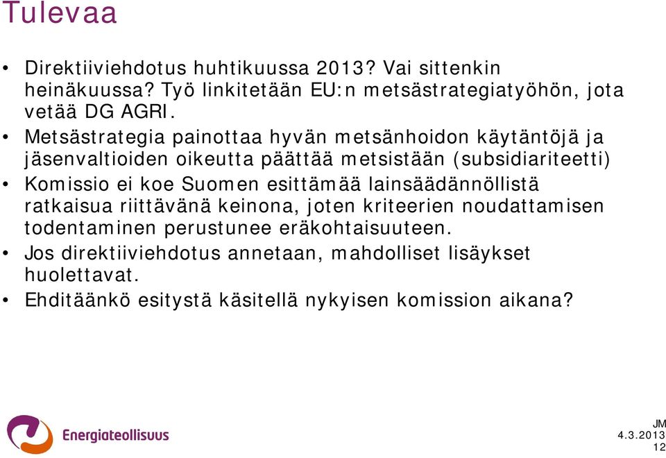 koe Suomen esittämää lainsäädännöllistä ratkaisua riittävänä keinona, joten kriteerien noudattamisen todentaminen perustunee