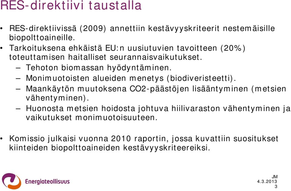 Monimuotoisten alueiden menetys (biodiveristeetti). Maankäytön muutoksena CO2-päästöjen lisääntyminen (metsien vähentyminen).