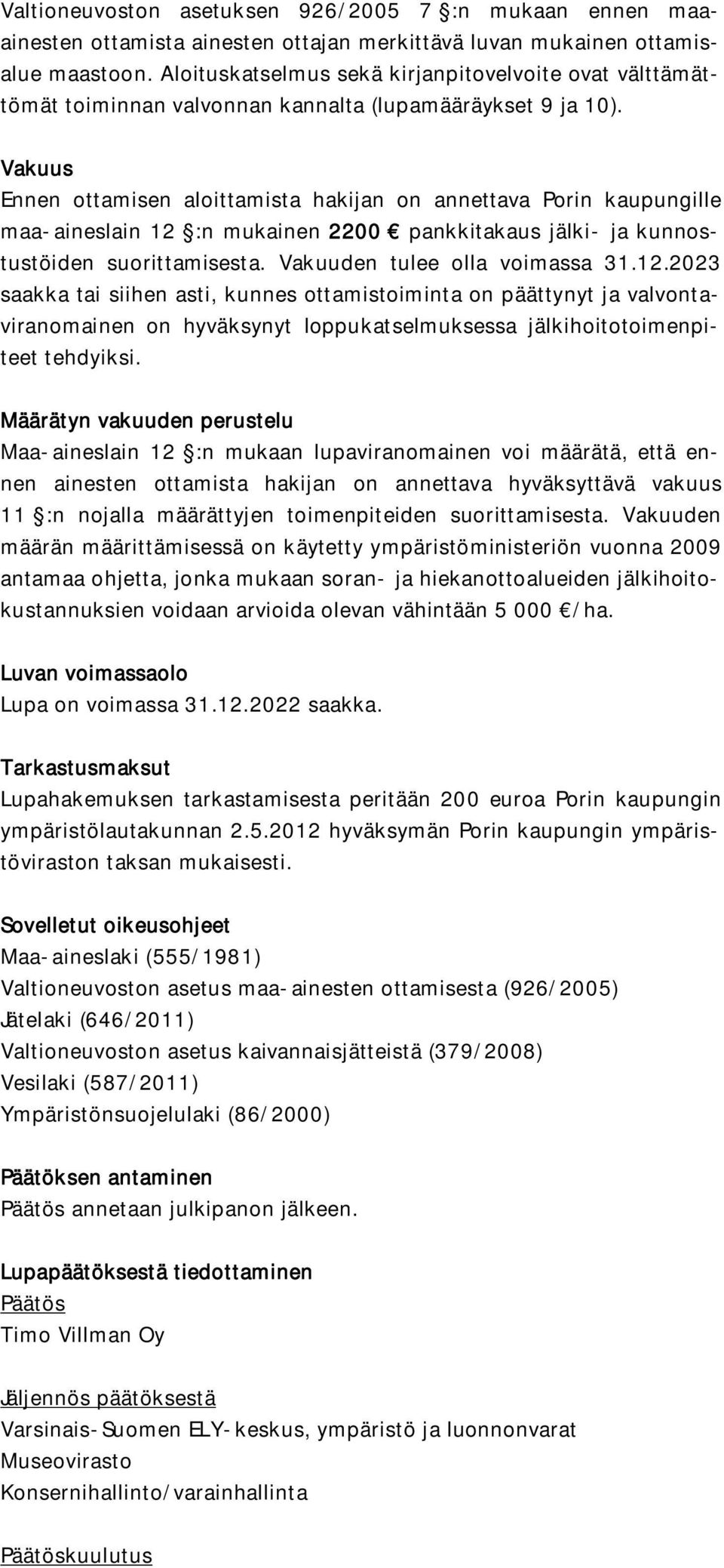 Vakuus Ennen ottamisen aloittamista hakijan on annettava Porin kaupungille maa-aineslain 12 