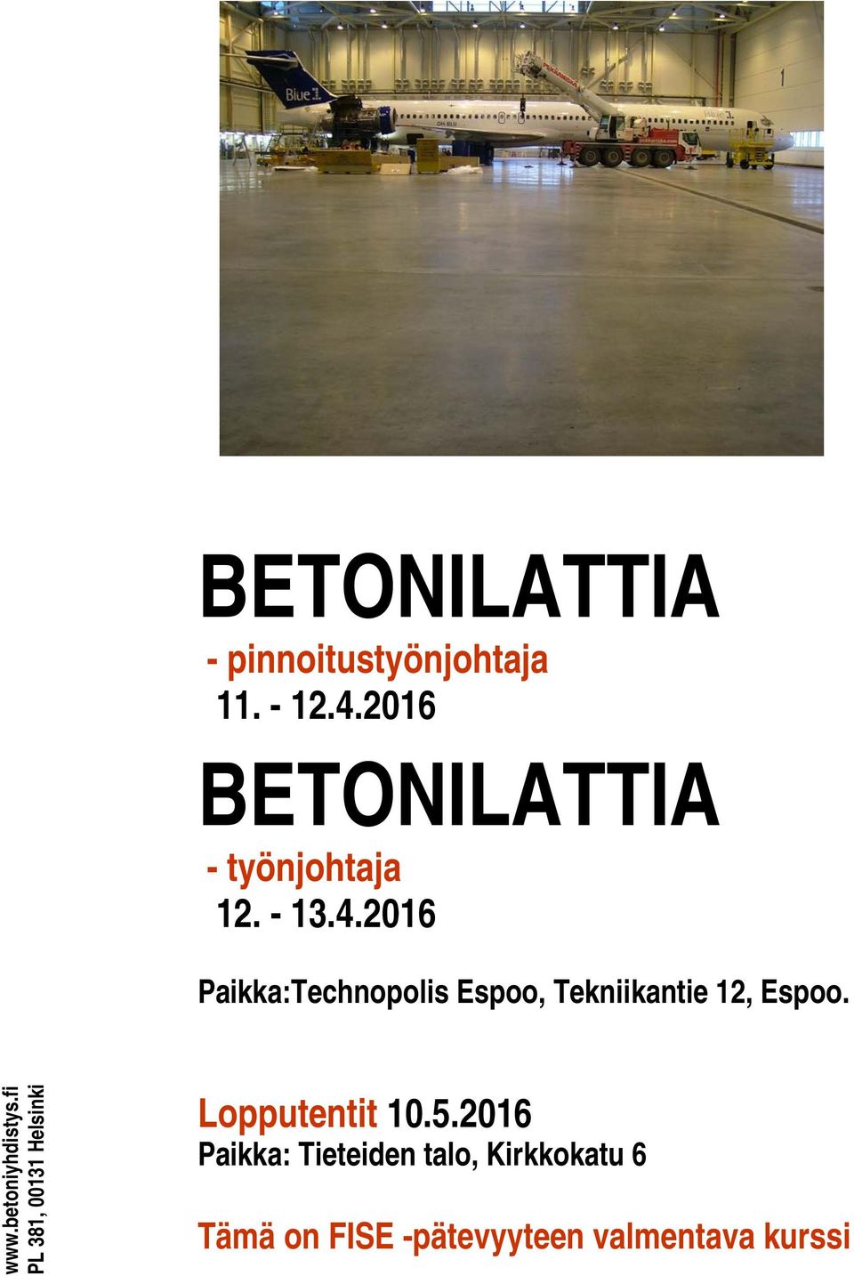 2016 Paikka:Technopolis Espoo, Tekniikantie 12, Espoo. www.