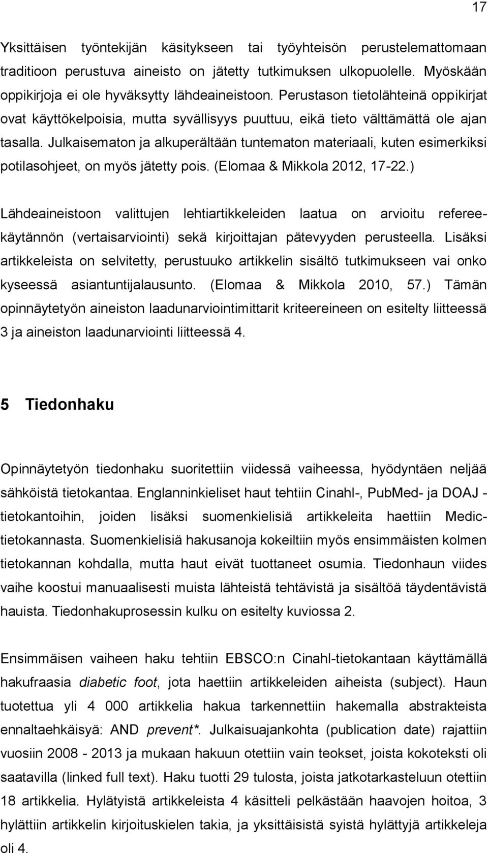 Julkaisematon ja alkuperältään tuntematon materiaali, kuten esimerkiksi potilasohjeet, on myös jätetty pois. (Elomaa & Mikkola 2012, 17-22.