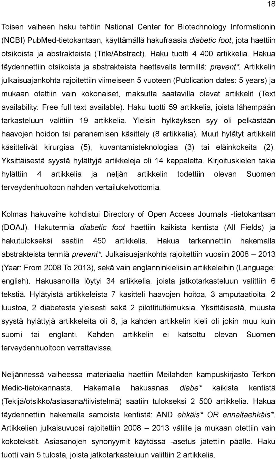 Artikkelin julkaisuajankohta rajoitettiin viimeiseen 5 vuoteen (Publication dates: 5 years) ja mukaan otettiin vain kokonaiset, maksutta saatavilla olevat artikkelit (Text availability: Free full