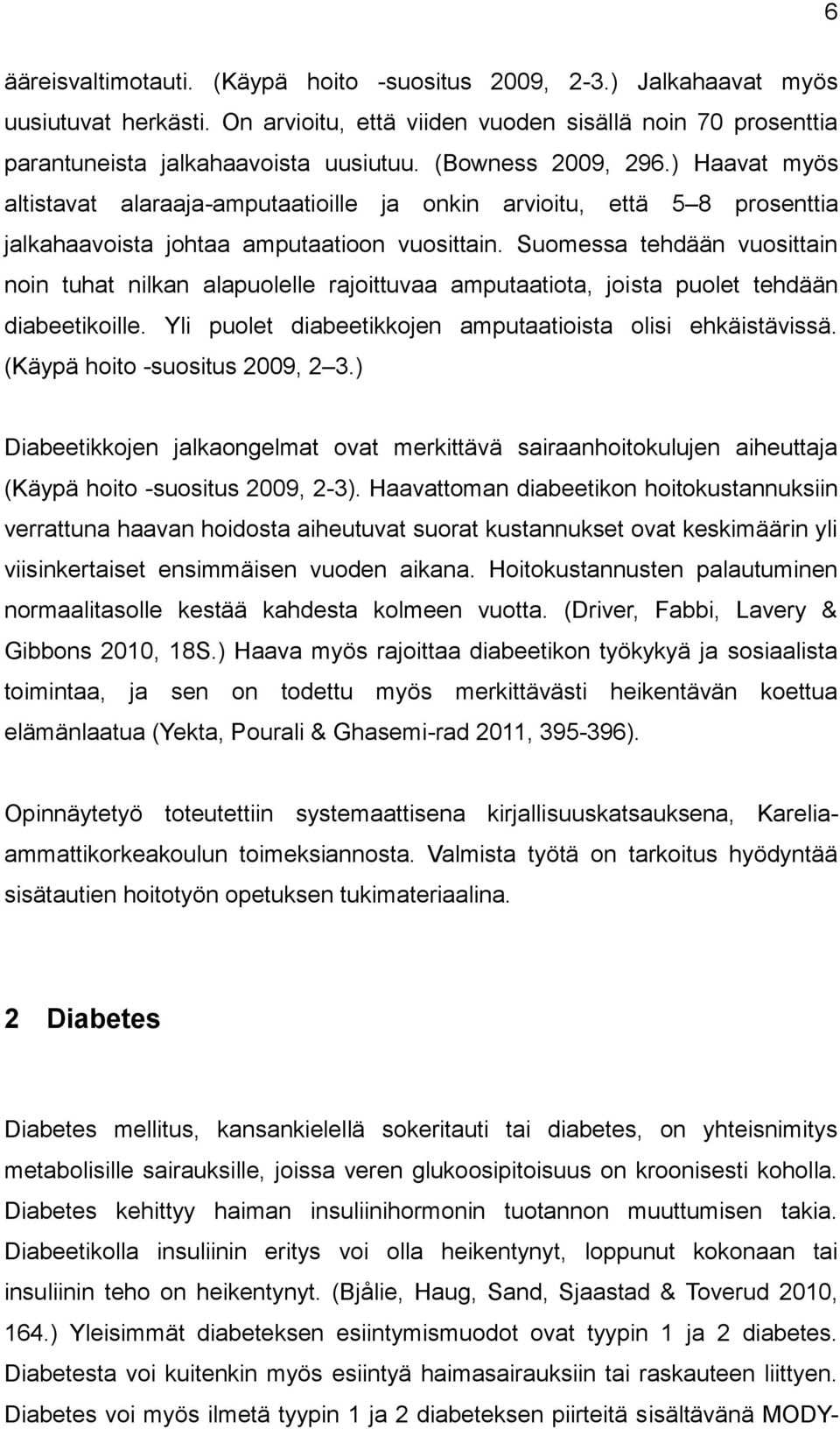 Suomessa tehdään vuosittain noin tuhat nilkan alapuolelle rajoittuvaa amputaatiota, joista puolet tehdään diabeetikoille. Yli puolet diabeetikkojen amputaatioista olisi ehkäistävissä.