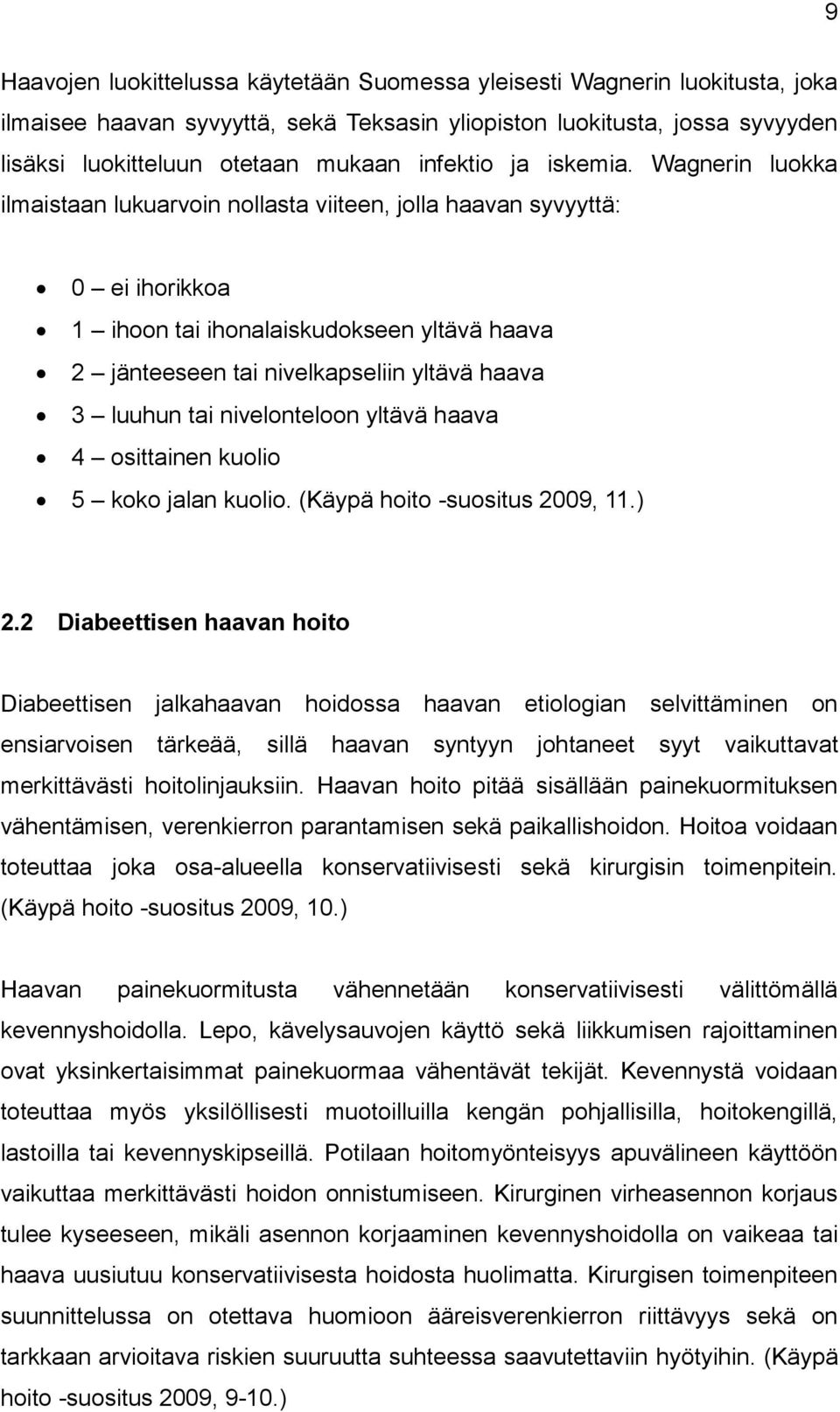 Wagnerin luokka ilmaistaan lukuarvoin nollasta viiteen, jolla haavan syvyyttä: 0 ei ihorikkoa 1 ihoon tai ihonalaiskudokseen yltävä haava 2 jänteeseen tai nivelkapseliin yltävä haava 3 luuhun tai