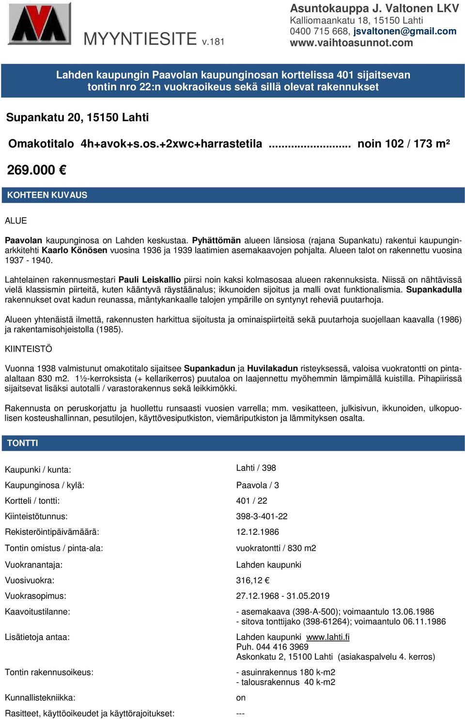 .. noin 102 / 173 m² 269.000 KOHTEEN KUVAUS ALUE Paavolan kaupunginosa on Lahden keskustaa.