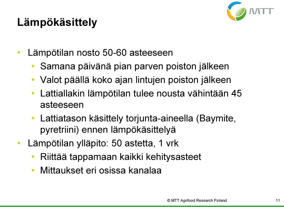 Lattiatason käsittely torjunta-aineella (Baymite, pyretriini) ennen lämpökäsittelyä Lämpötilan ylläpito: