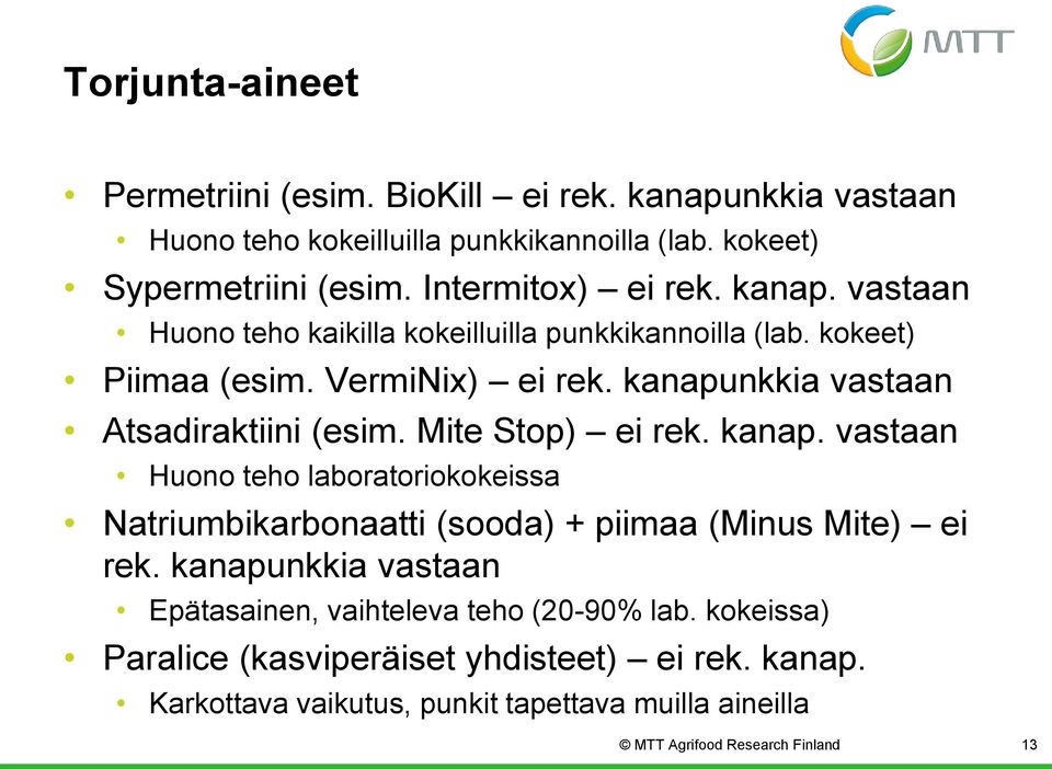 kanapunkkia vastaan Atsadiraktiini (esim. Mite Stop) ei rek. kanap.