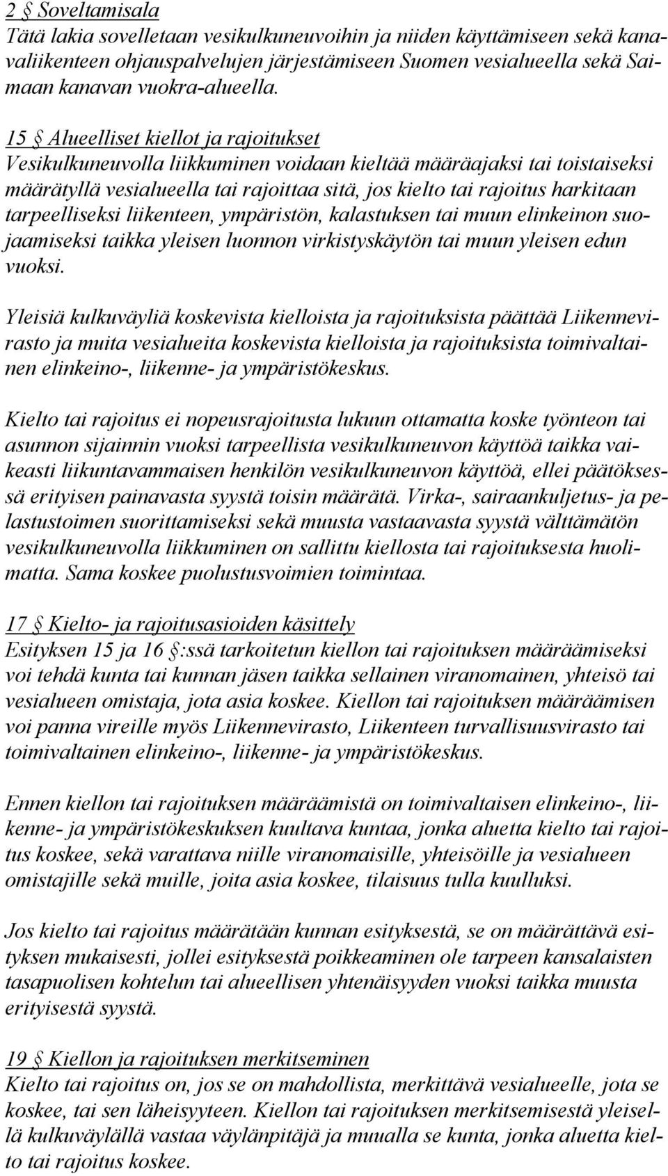 peel li sek si liikenteen, ympäristön, kalastuksen tai muun elinkeinon suojaa mi sek si taikka yleisen luonnon virkistyskäytön tai muun yleisen edun vuok si.