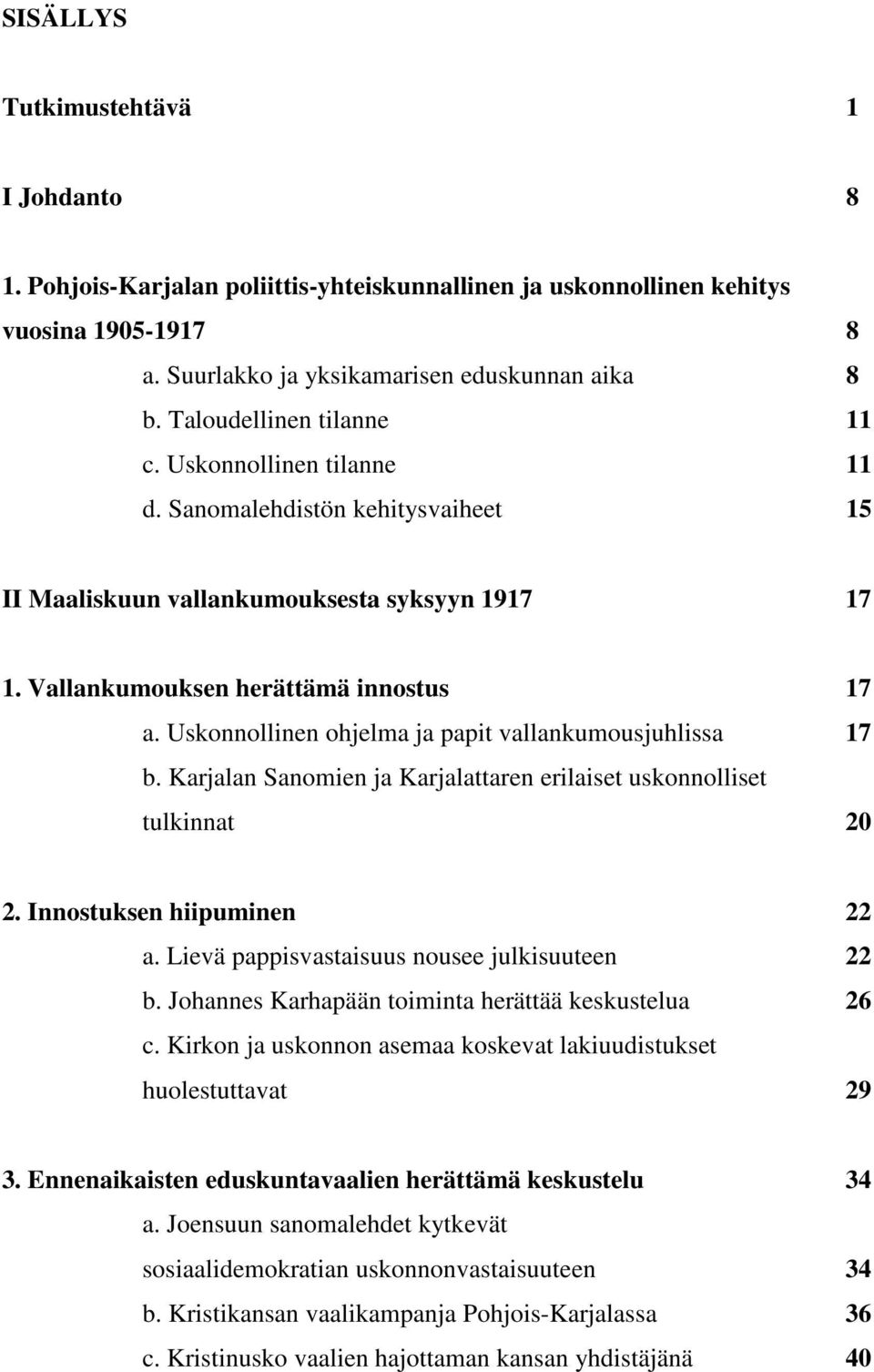 Uskonnollinen ohjelma ja papit vallankumousjuhlissa 17 b. Karjalan Sanomien ja Karjalattaren erilaiset uskonnolliset tulkinnat 20 2. Innostuksen hiipuminen 22 a.