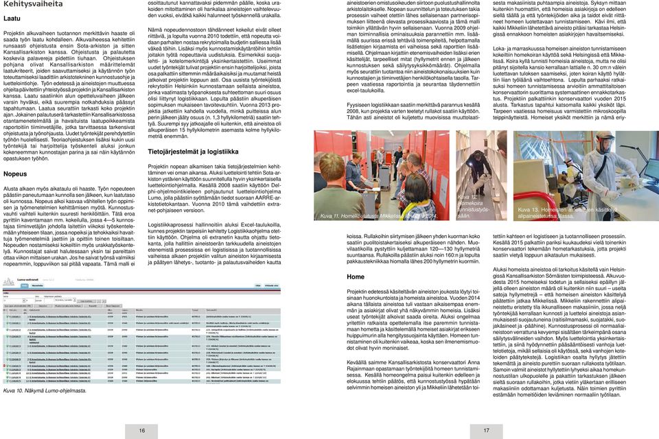 Ohjeistuksen pohjana olivat Kansallisarkiston määrittelemät laatukriteerit, joiden saavuttamiseksi ja käytännön työn toteuttamiseksi laadittiin arkistotekninen kunnostusohje ja luettelointiohje.